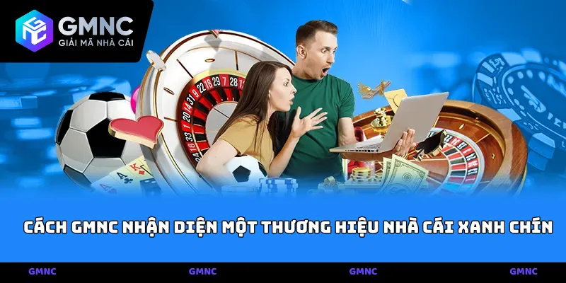 Cách GMNC nhận diện một thương hiệu nhà cái xanh chín