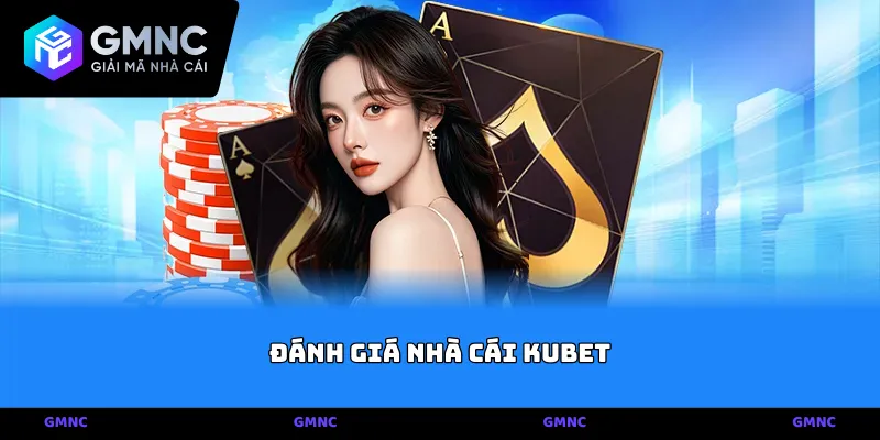Đánh giá nhà cái Kubet sảnh cược độc quyền