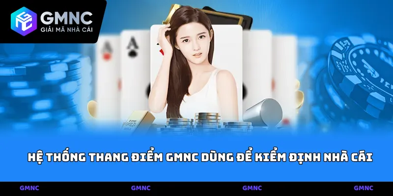 Hệ thống thang điểm GMNC dùng để kiểm định nhà cái