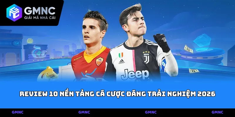 Review chi tiết 10 nền tảng cá cược đáng trải nghiệm 2026