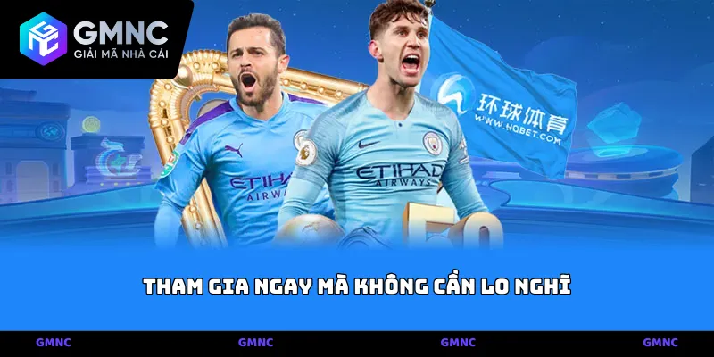 Tham gia ngay mà không cần lo nghĩ